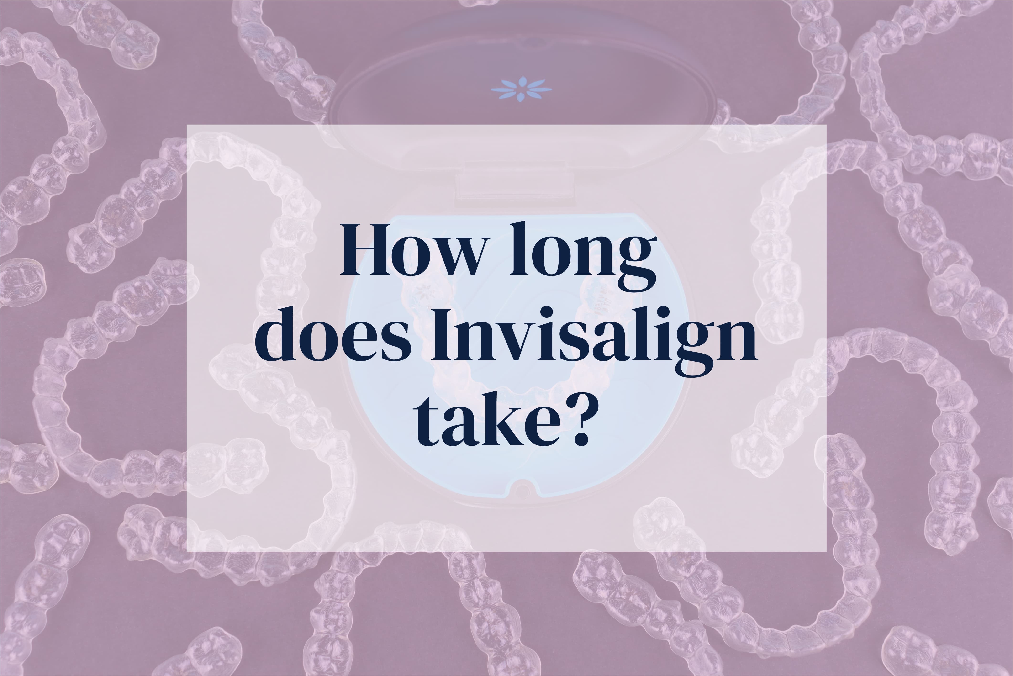 Trident Smiles Dental How long does Invisalign take to straighten teeth?